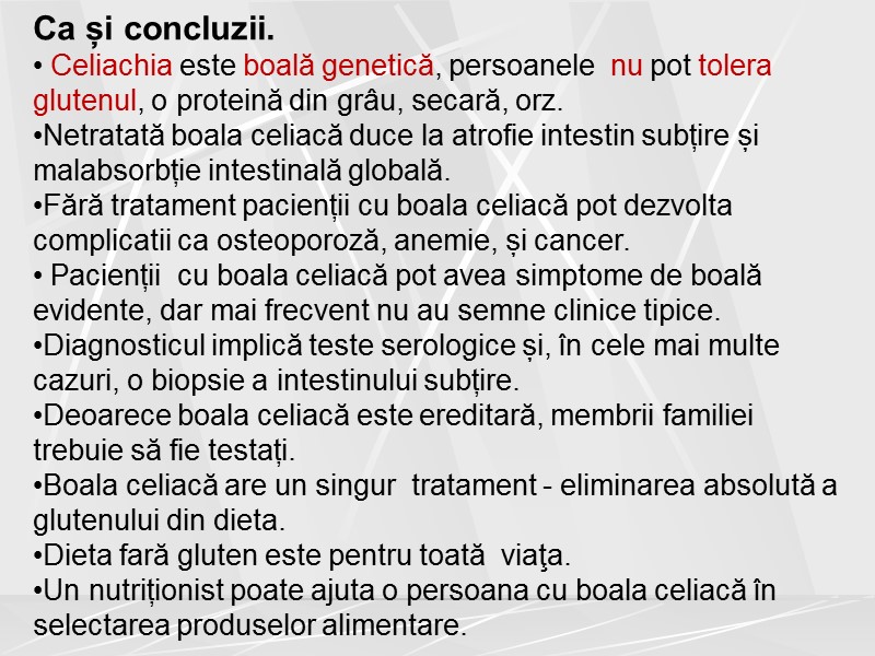 Ca și concluzii.  Celiachia este boală genetică, persoanele  nu pot tolera glutenul,